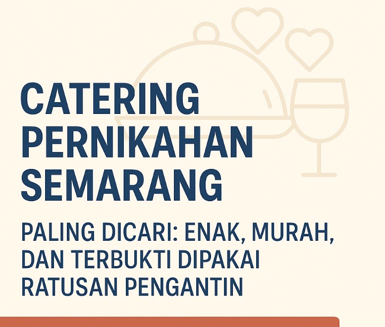 Catering Pernikahan Semarang Paling Dicari: Enak, Murah, dan Terbukti Dipakai Ratusan Pengantin Catering Pernikahan Semarang Paling Dicari: Enak, Murah, dan Terbukti Dipakai Ratusan Pengantin